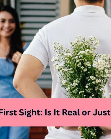 love at first sight? is it real or just a myth.