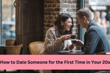 How to Date Someone for the First Time in Your 20s