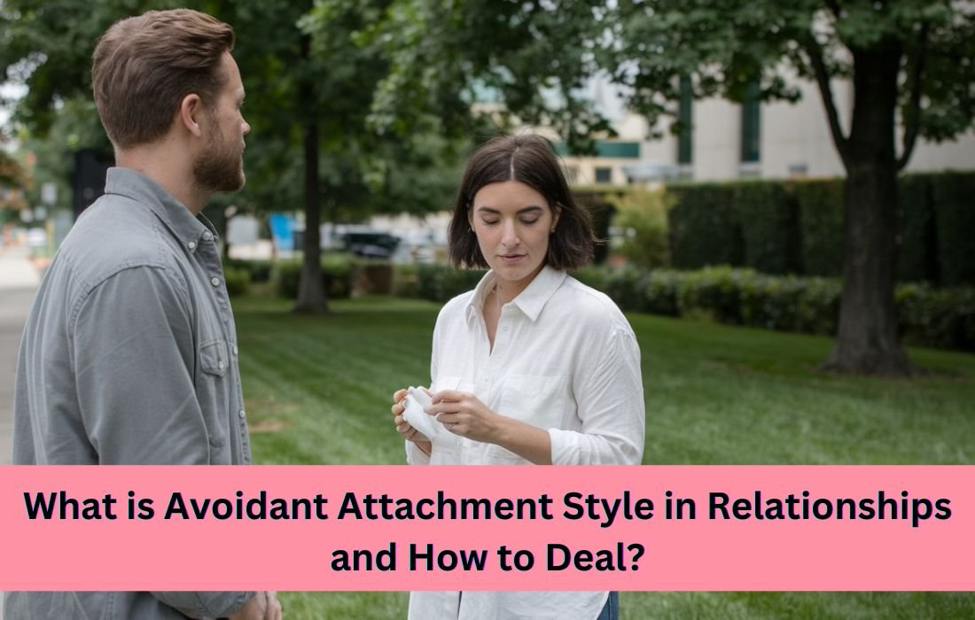 What is Avoidant Attachment Style in Relationships and How to Deal?