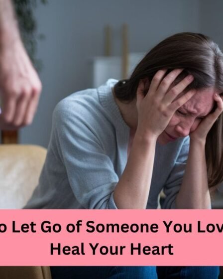 How to let go of someone you love